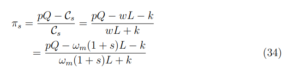 πs =pQ − Cs Cs=pQ − wL − k  wL + k  =pQ − ωm(1 + s)L − k  ωm(1 + s)L + k(34) 